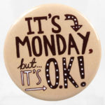 It’s Monday, but it’s O.K.