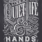 Live a quiet life & work with your hands
