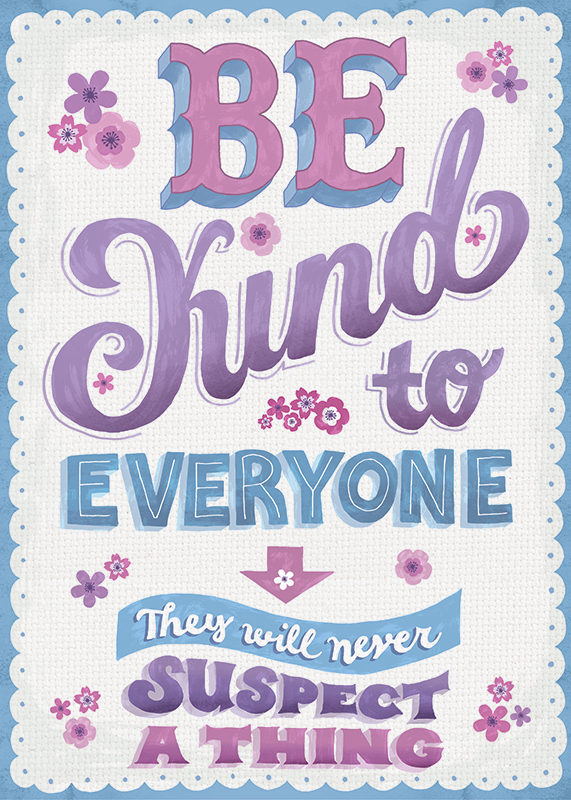 Be Kind to everyone, uninspiring quote, the uninspiring series, seta zakian, lettering, lettering design, hand lettering, 