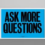 Ask more questions